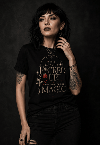 "I’m a Little F*cked Up, But That’s The Magic" T‑Shirt - Spellcraft